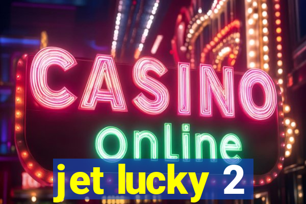 jet lucky 2